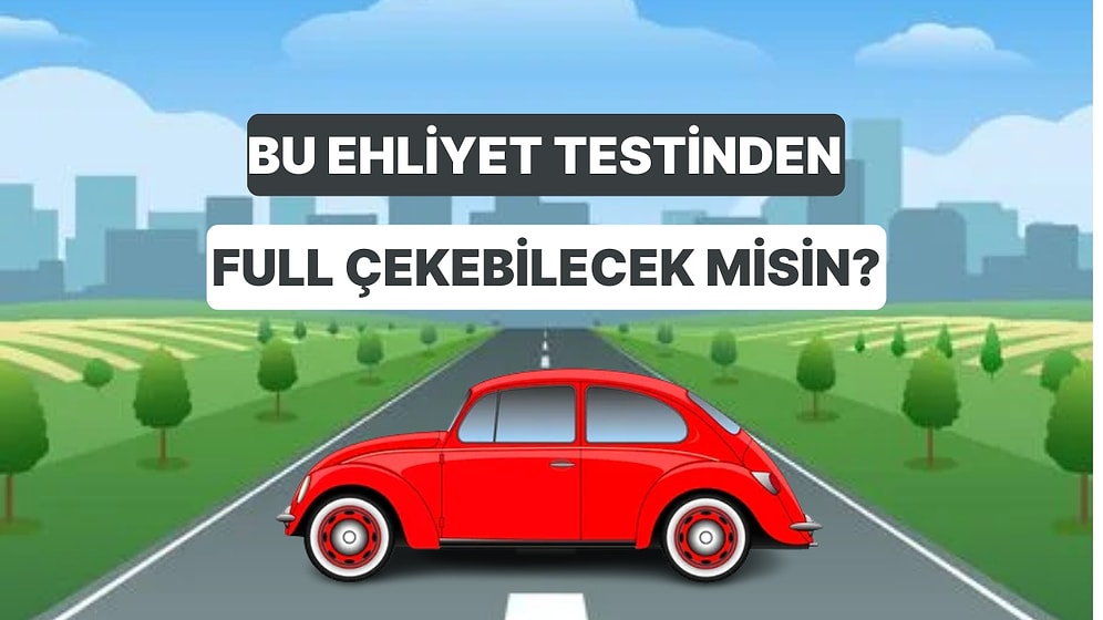 Bu Ehliyet Sınavında Bütün Sorulara Doğru Cevap Verebilecek misin?