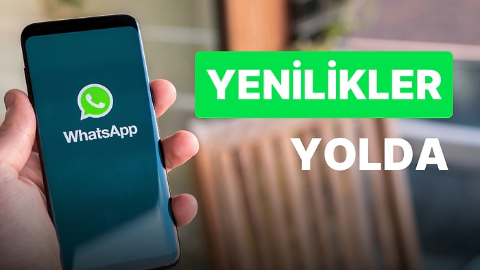 Kullanıcı Deneyimini Yükseltmek İçin Yeni Güncelleme Geliyor! Whatsapp'ın Son Güncellemesi