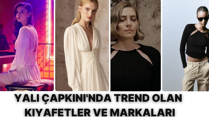 Son Dönemlerin En Çok İzlenen Dizilerinden Yalı Çapkını'nın Trend Kıyafetlerinin Markasını Söylüyoruz!