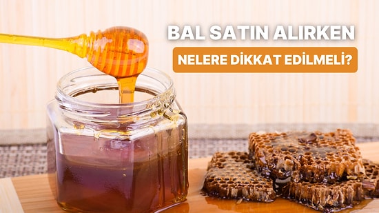 Bal Satın Alma Rehberi: Satın Alırken Nelere Dikkat Etmelisiniz?