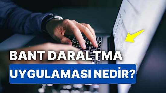 Bant Daraltma Nedir, Ne Anlama Gelir? İnternete Erişim Sınırlaması Nasıl Getiriliyor?