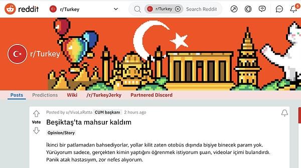 Reddit'te ise 'VivaLaRatta' adlı bir kullanıcı, patlamanın ardından Beşiktaş'ta mahsur kaldığını, panik atak hastası olduğunu söyledi.