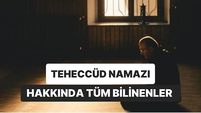 Teheccüd Namazı Nasıl Kılınır? Teheccüd Namazı Kaç Rekattır, Ne Zaman Kılınır?