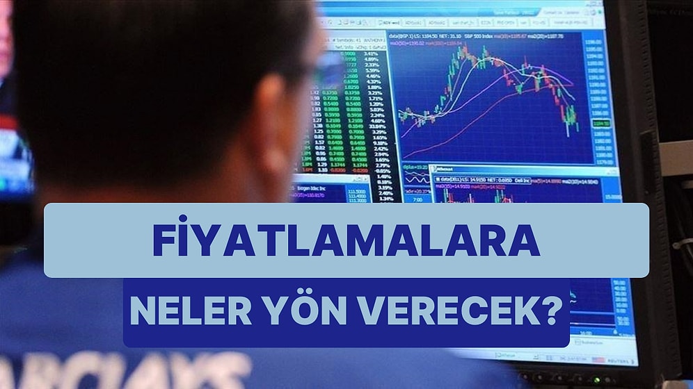 Piyasaları Yoğun Veri Akışı Bekliyor: Hafta Boyunca Piyasalarda Hangi Kritik Veriler İzlenecek?