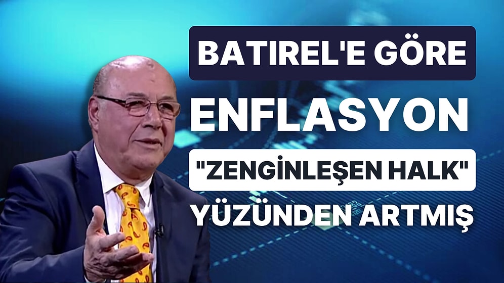 'Enflasyon, Çok Alışveriş Yüzünden, Türkiye'de Kriz Yok' Diyen 'Şakkadanak' Batırel'den Yeni Ekonomi Teorisi!