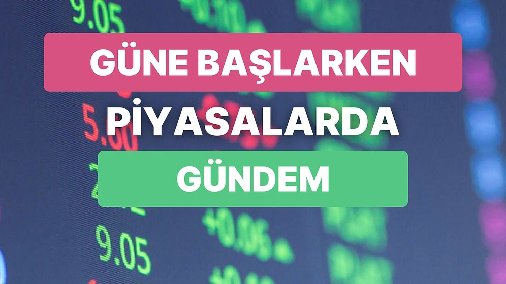 Piyasalarda Dış Ticaret Endeksleri, Avrupa Sanayi Üretimi İzlenecek: Günün Öne Çıkan Şirket Haberleri Neler?
