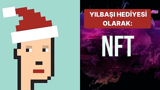 Artık Yılbaşında ve Özel Günlerde NFT de Hediye Edebilirsiniz!
