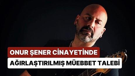 Müzisyen Onur Şener Cinayetinde İddianame Hazırlandı: 5 Sanık Hakkında Ağırlaştırılmış Müebbet Talebi