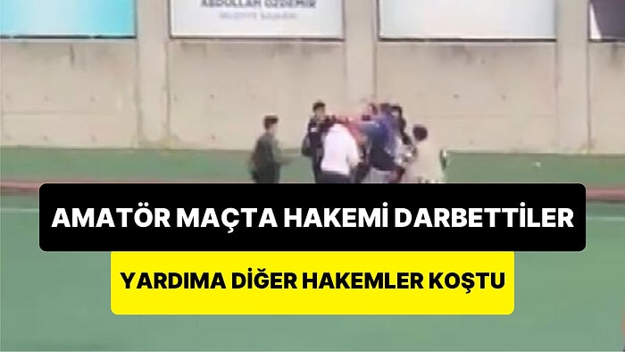 Amatör Maçta Tekme Tokat Hakeme Saldırdılar: Hakem Dakikalarca Darbedildi