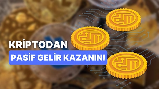 Kriptoda Pasif Gelir Nasıl Kazanılır?