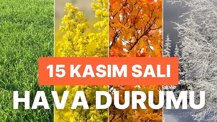 15 Kasım Salı Hava Durumu: Bugün Hava Nasıl Olacak? Havalar Soğuyacak mı?