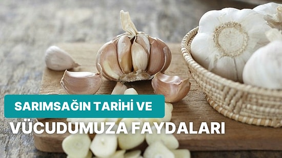 Doğanın Mucizesi Sarımsağın Tarihi ve Sağlığımız İçin Saymakla Bitmeyen Faydaları