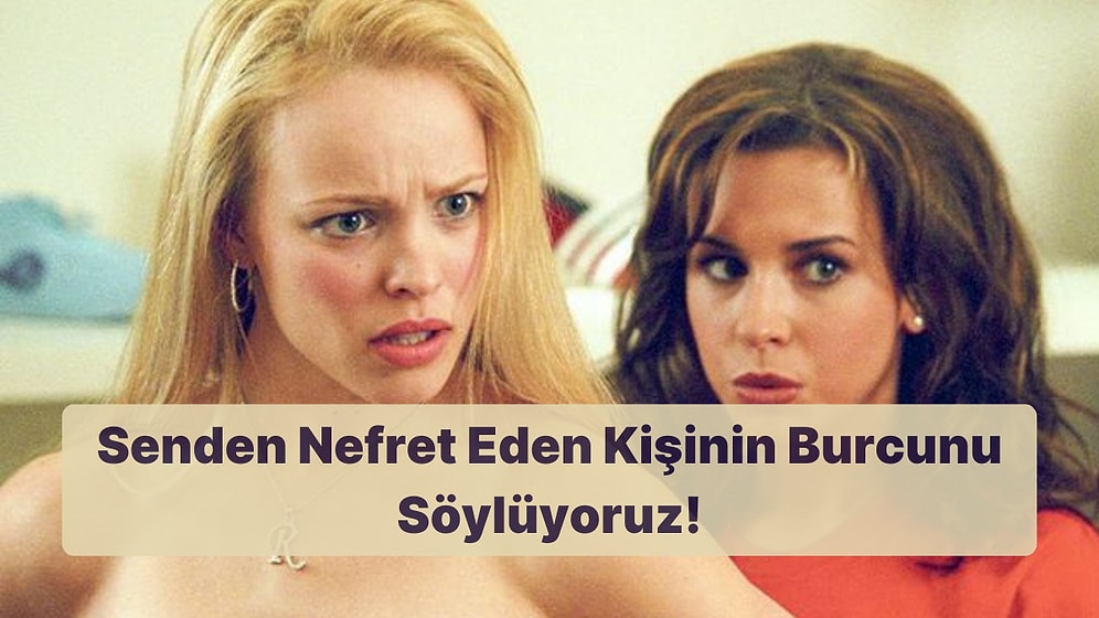 Doğum Tarihine Göre Senden Nefret Eden Kişinin Burcunu Söylüyoruz!