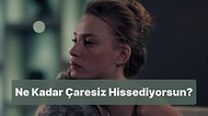 Ne Kadar Çaresiz Hissediyorsun?