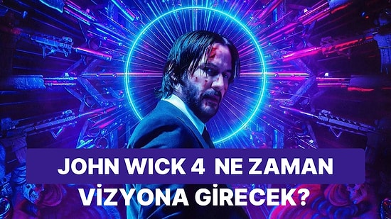 Nefes Kesen Macera Serisi Tüm Hızıyla Devam Ediyor: John Wick 4 Hakkında Bilmeniz Gereken Her Şey