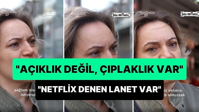 'Açıklığa Değil, Çıplaklığa Karşıyım' Diyen Kadın: 'Ülkemizde Şu An Çıplaklık Var, Netflix Denen Lanet Var'