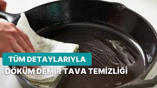 Döküm Demir Tava Temizliği Nasıl Yapılır? Döküm Tava Temizliği Hakkında Bilmeniz Gereken Tüm Detaylar