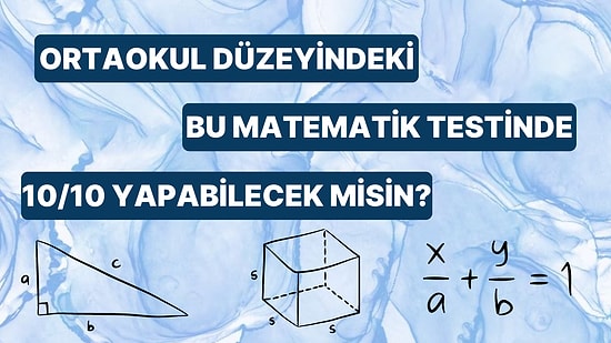 Ortaokul Düzeyindeki Bu Matematik Testinde 10/10 Yapabilecek misin?