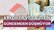 Konut Kredisi Faizlerinde Yükseliş Görülürken, Merkez'den Bankalara Kredi Verilmeyecekler Listesi!