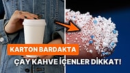 Günlük Hayatta Hepimizin Sıkça Kullandığı Karton Bardaklar Hakkındaki Tehlikeli Gerçeği Duymalısınız!