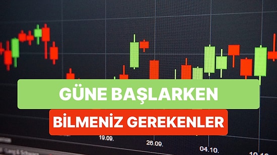 Piyasalarda Gündemde Siyasi Gelişmeler Var: Gün İçinde Fiyatlamalara Hangi Veriler Yön Verecek?