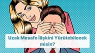 Uzak Mesafe İlişkini Yürütebilecek misin?