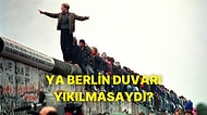 Ya Berlin Duvarı Yıkılmasaydı?