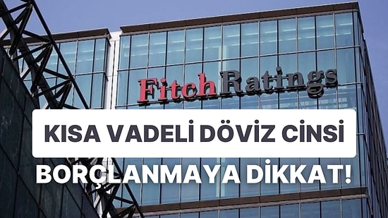 Fitch, Türk Bankalarına Uyarıda Bulundu: "Borçlanmada Riskler Yükseliyor"