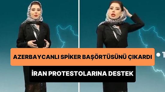 Azerbaycan'da Hava Durumu Spikeri, İran'daki Protestolara Destek Vermek İçin Canlı Yayında Başörtüsünü Çıkardı