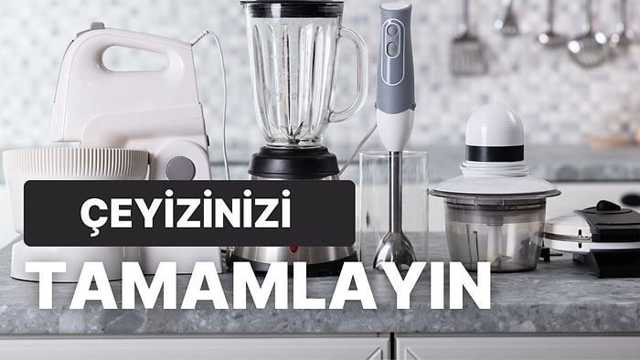 Çeyizinde Eksik Kalmasın! Bir Evin Olmazsa Olmaz 10 Küçük Ev Aleti