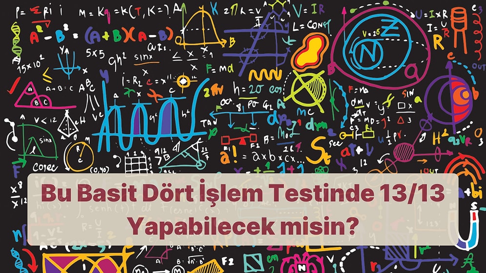 Bu Basit Dört İşlem Testinde 13/13 Yapabilecek misin?