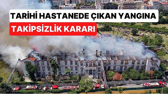 Balıklı Rum Hastanesi'nde Çıkan Yangına 'Şikayetçi Olmaması' Sebebiyle Takipsizlik Kararı Verildi