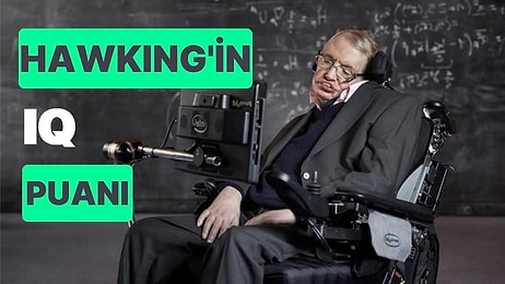 Dünyanın En Yüksek IQ'lu İnsanlarından Stephen Hawking'in IQ Puanı Kaçtı?