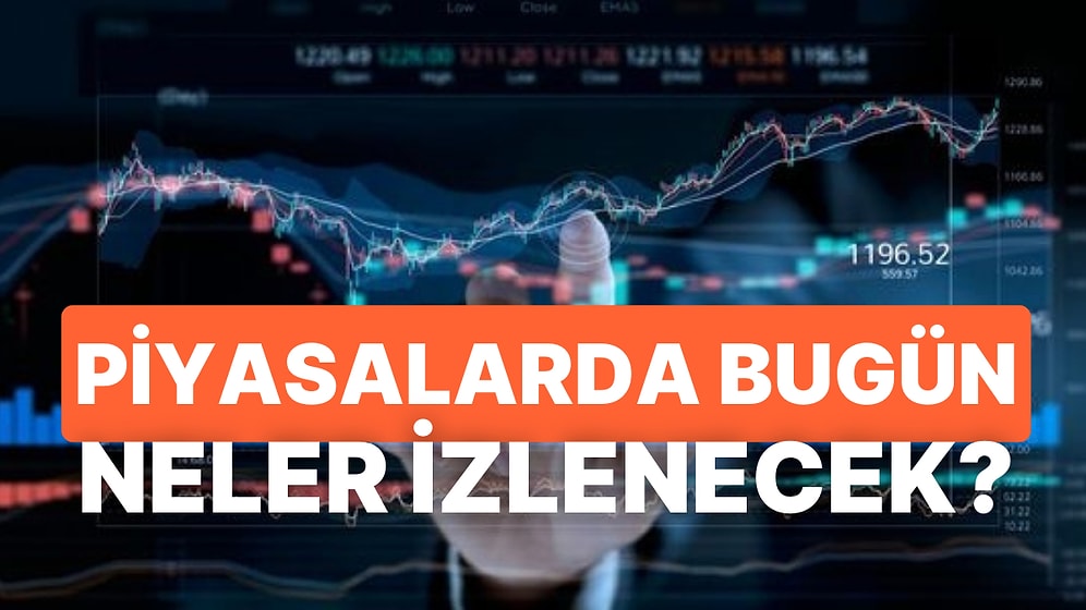 Piyasalarda Haftanın Son İşlem Gününde İzlenecek Önemli Veriler ve Günün Şirket Haberleri