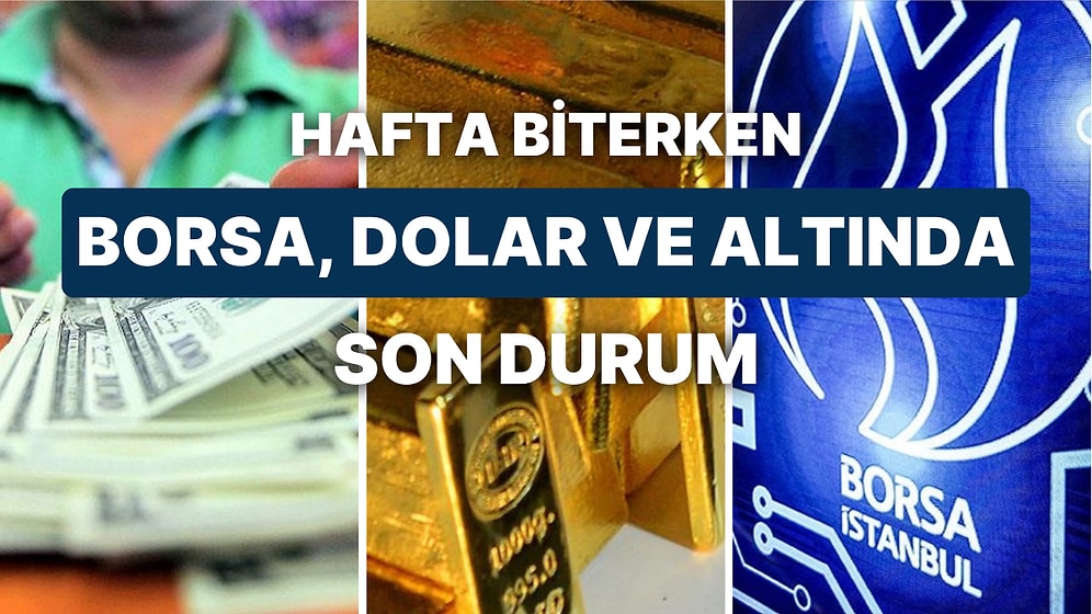 Borsa Haftayı Artıda Tamamlarken, Altın ve Petrolde Durgunluk Endişesi!