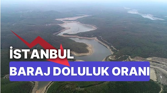 18 Kasım Cuma İstanbul Baraj Doluluk Oranlarında Son Durum: İstanbul’da Barajlar Yüzde Kaç Dolu?