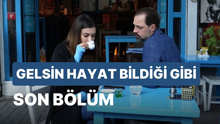 Gelsin Hayat Bildiği Gibi 18. Bölüm İzleme Ekranı: Gelsin Hayat Bildiği Gibi Son Bölüm Tek Parça Full İzle