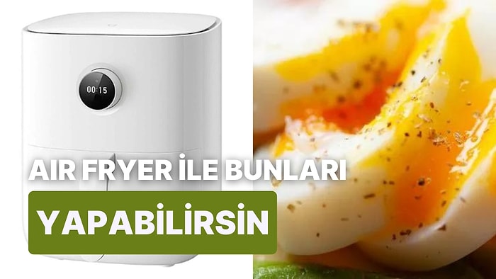 Son Dönemin Favori Mutfak Ürünü Air Fryer ile Yapabileceğiniz 12 Pratik Öneri