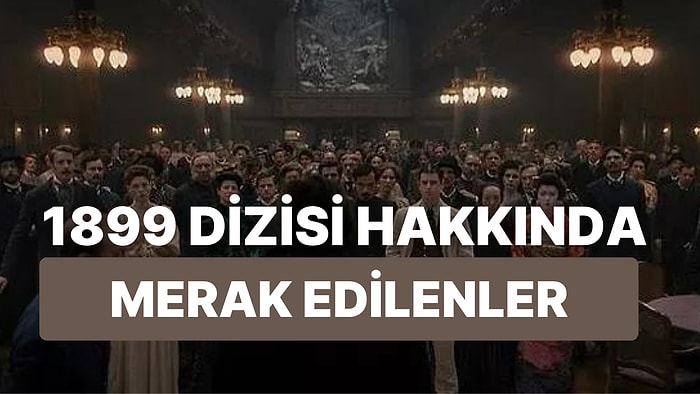 1899 Dizisinin Oyuncuları Kimler? Dark'ın Yapımcılarının Yeni Dizisi 1899'un Konusu Ne? 1899 Kaç Bölüm?