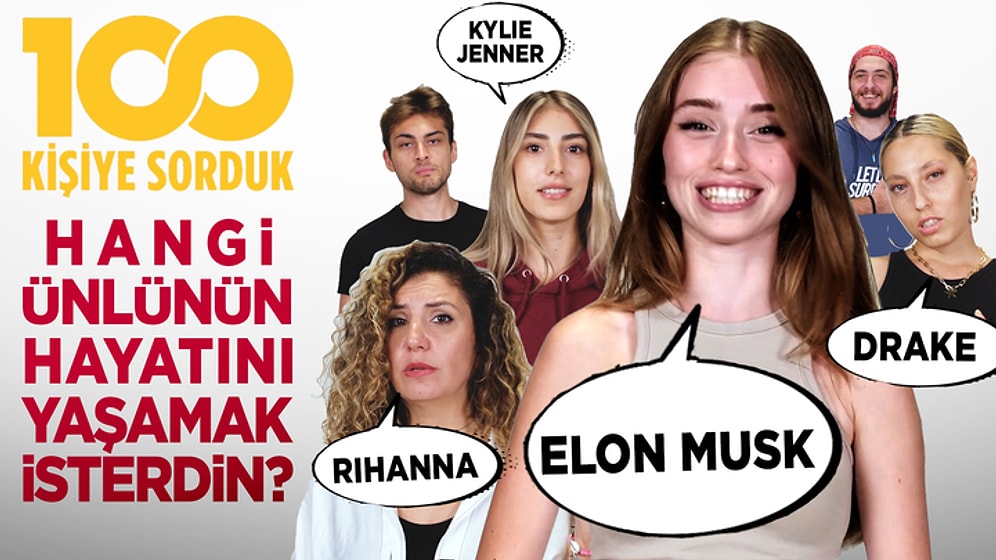 100 Kişiye Sorduk! Hangi ünlünün hayatını yaşamak isterdin?