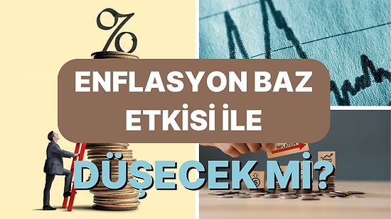 Akıllarda Deli Sorular: Enflasyonun Baz Etkisi ve Artış Hızı Düşerse Fiyatlar da Düşecek mi?