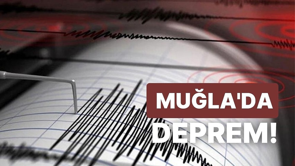 Son Dakika: Muğla'da Korkutan Deprem! İşte Kandilli Rasathanesi ve AFAD Son Depremler Listesi
