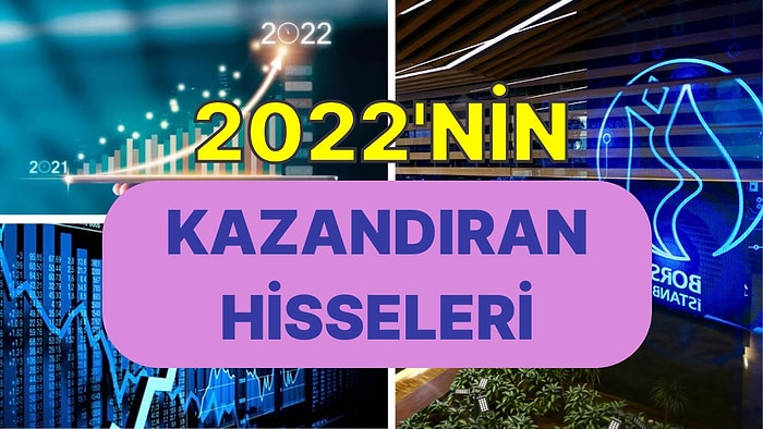 2022 Yılı Borsa İçin Nasıl Geçti? İşte Bu Yıl Yatırımcılarına Kazandıran 10 Hisse