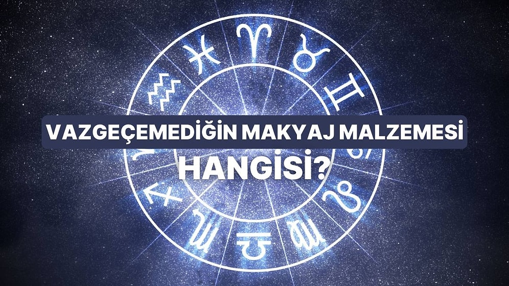 Burcunu Söyle, Vazgeçilmez Makyaj Malzemeni Söyleyelim!