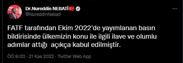 "FATF tarafından Ekim 2022'de yayımlanan basın bildirisinde ülkemizin konu ile ilgili ilave ve olumlu adımlar attığı  açıkça kabul edilmiştir. "