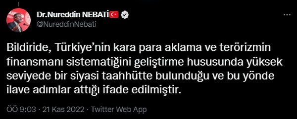 "Bildiride, Türkiye’nin kara para aklama ve terörizmin finansmanı sistematiğini geliştirme hususunda yüksek seviyede bir siyasi taahhütte bulunduğu ve bu yönde ilave adımlar attığı ifade edilmiştir."