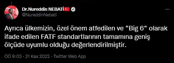 "Ayrıca ülkemizin, özel önem atfedilen ve “Big 6” olarak ifade edilen FATF standartlarının tamamına geniş ölçüde uyumlu olduğu değerlendirilmiştir."