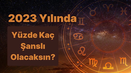 Burcunu Seç 2023 Yılında Şans Yüzdeni Söyleyelim!