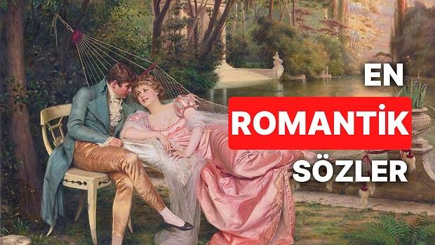 En Romantik Sözler: Sevgilinize Atabileceğiniz En Güzel, Duygularınıza Tercüman Olacak Romantik Sözler