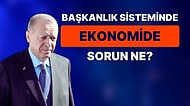 Ekonomistler Yorumladı: Cumhurbaşkanlığı Sistemi Sonrası Erdoğan'ın Ekonomide Yaptığı En Büyük Hata Ne?